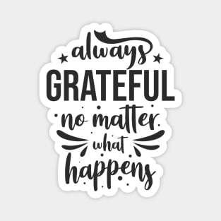 Always grateful no matter what happens Magnet