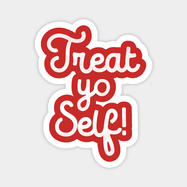 Treat Yo Self T-Shirt Magnet by dumbshirts