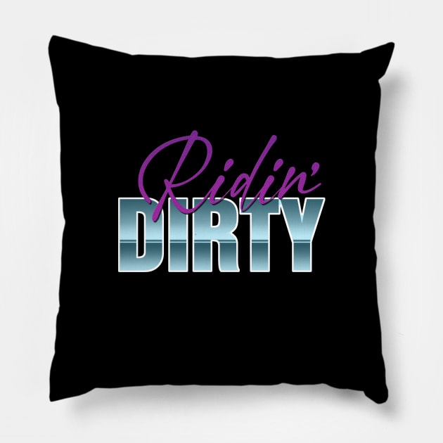 RIDIN' DIRTY Pillow by RickTurner