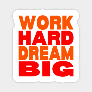 Work hard dream big Magnet