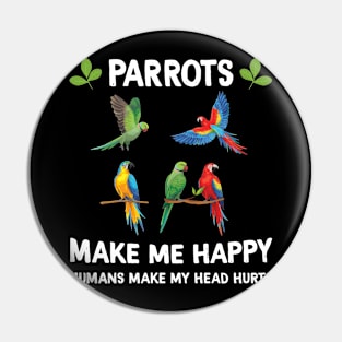 Parrots Make Me Happy Humans Make My Head Hurts Pin