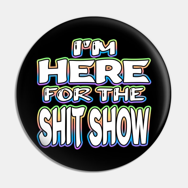 Im Here For The Shit Show White Pin by Shawnsonart