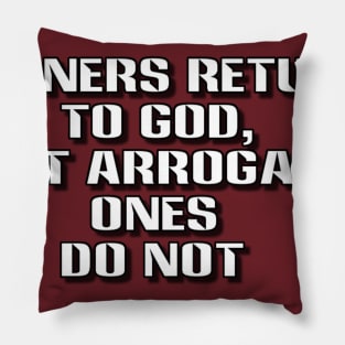 sinners return to god but arrogant ones do not Pillow