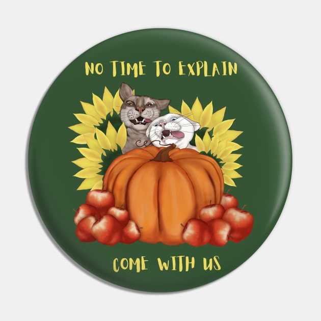 Funny Cats No time to explain, come with us Pin by KateQR