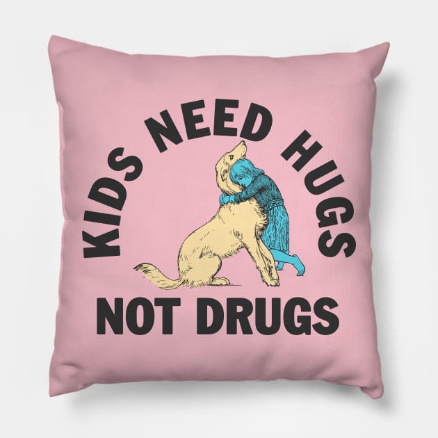 Kids need hugs not drugs Pillow by moronicart