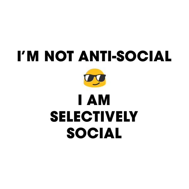 I'm not anti-social, I am selectively social by Only Cool Vibes