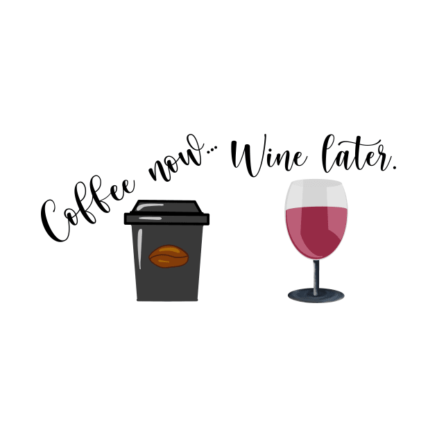 Coffee Now Wine Later by AndreaBlack