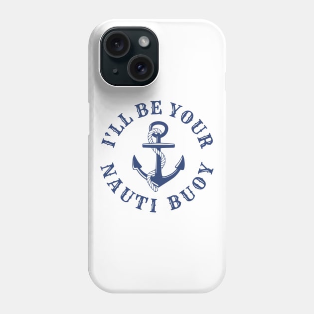 I'll Be Your Nauti Buoy Phone Case by flimflamsam