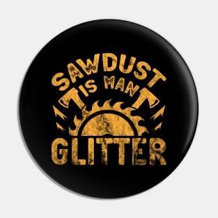 Sawdust Is Man Glitter Pin