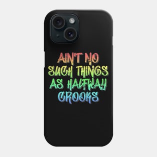 Aint No Such Thing As Halfway Crooks / Hip Hop Typography Design Phone Case