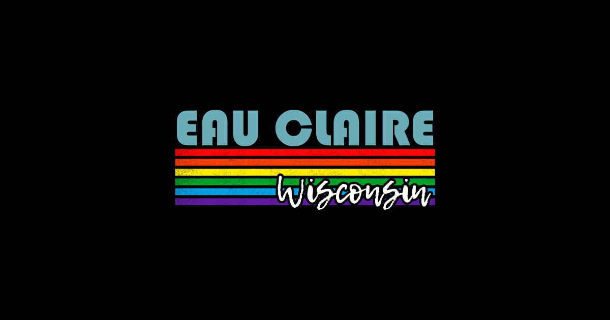 Eau Claire Wisconsin Pride Shirt Eau Claire LGBT Gift LGBTQ Supporter