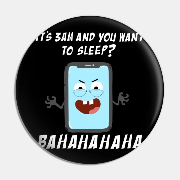 Mobile Phone Laughs at your Attempts to Sleep Pin by FaizalNM