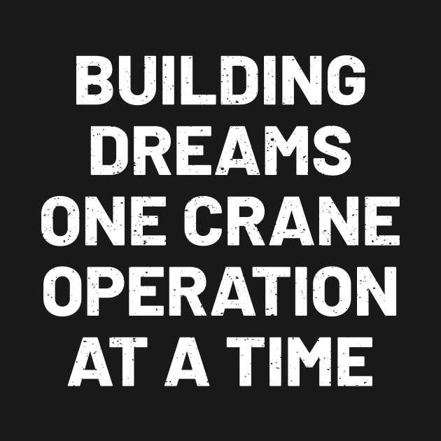 Building dreams, one crane operation at a time by trendynoize