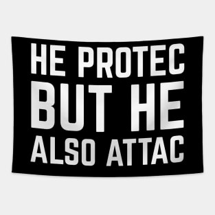 HE PROTEC BUT HE ALSO ATTAC Tapestry