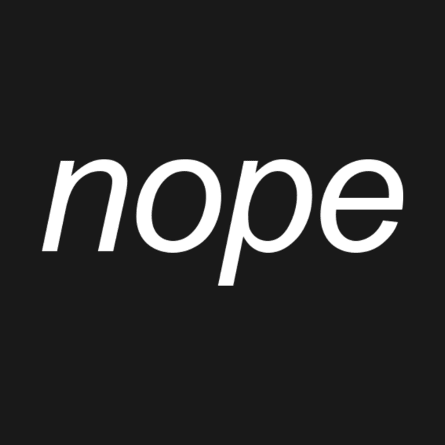 Nope - Simple Text Design by Bystanders