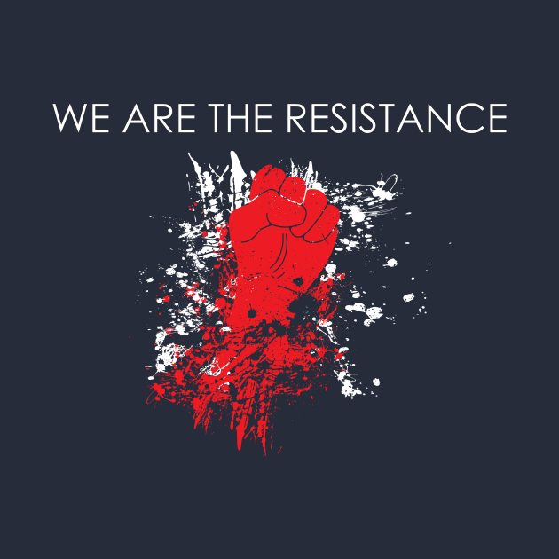 We Are The Resistance Resist TShirt TeePublic