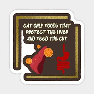 Eat only foods that protect the liver and feed the gut Magnet