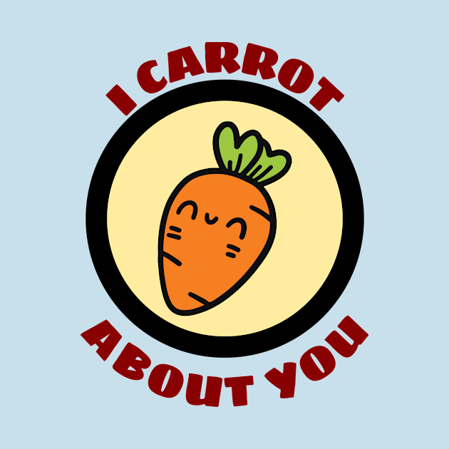 I Carrot About You - Carrot Pun by Allthingspunny