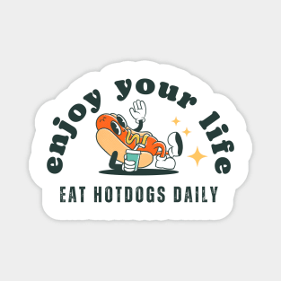 Enjoy your life, eat hotdogs daily Magnet