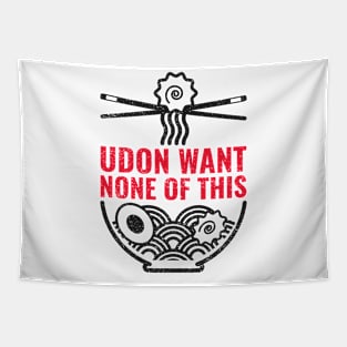 Udon want none of this Tapestry