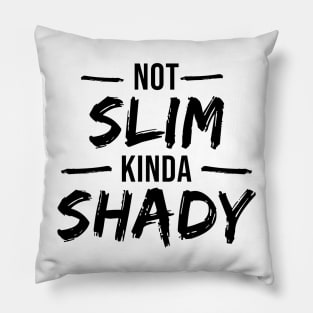 Not Slim Kinda Shady Pillow