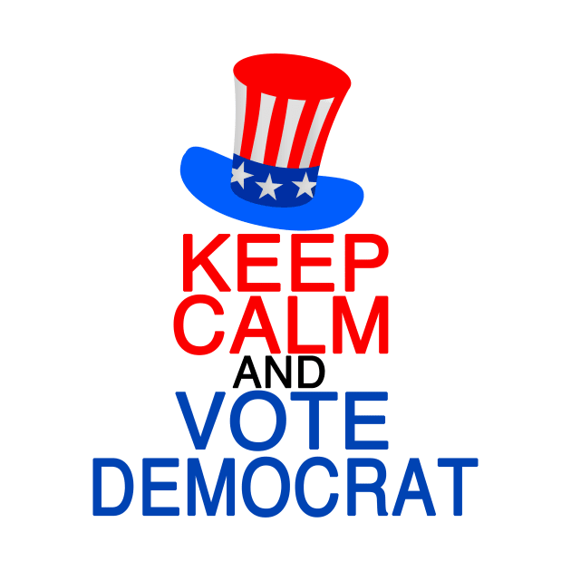 Keep Calm and Vote Democrat by epiclovedesigns