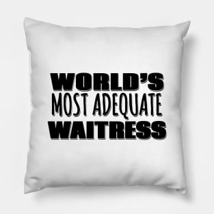 World's Most Adequate Waitress Pillow