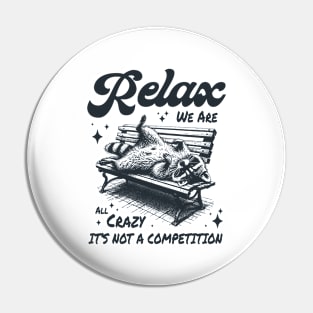 Relax we are all crazy its not a competition Pin