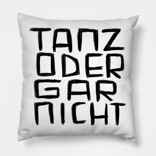 Tanz oder Gar Nicht Pillow