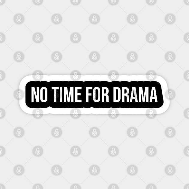 No Time for Drama Magnet by UrbanLifeApparel