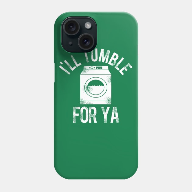 I'll Tumble For Ya Phone Case by PopCultureShirts