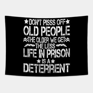 Don't Pisss Off Old People The Older We Get The Less Life In Prison Is A Deterrent Tapestry