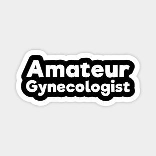 Amateur Gynecologist doctor humor Magnet