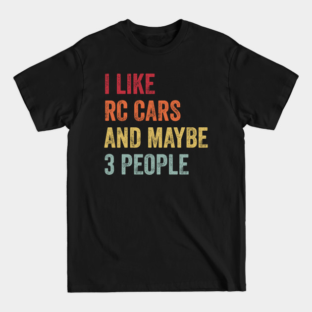 Disover I Like RC Cars & Maybe 3 People RC Cars Lovers Gift - Rc Cars - T-Shirt