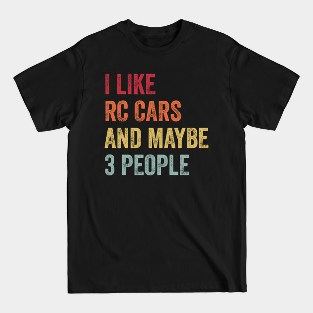 Discover I Like RC Cars & Maybe 3 People RC Cars Lovers Gift - Rc Cars - T-Shirt