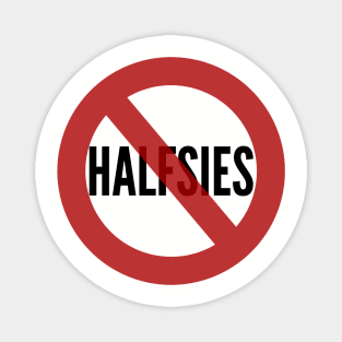 No Halfsies Magnet