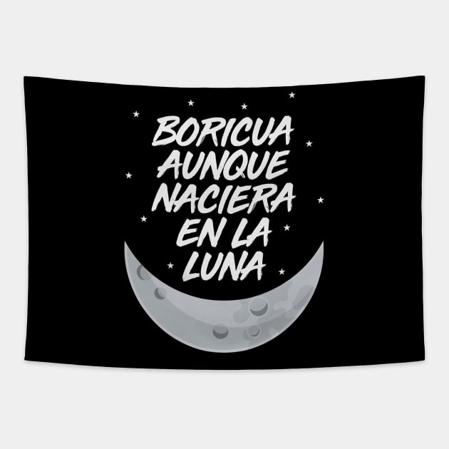 Boricua Aunque Naciera en la Luna Tapestry by PuertoRicoShirts
