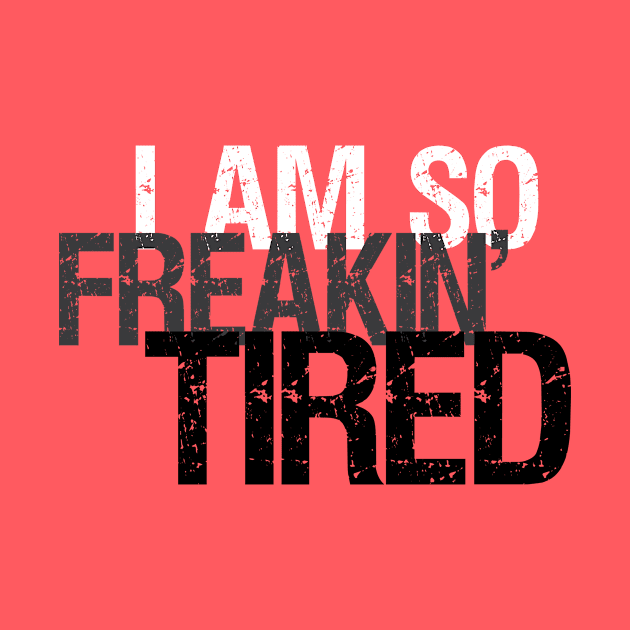 So Freakin' Tired - Typography Design (Light B/G) by WIZECROW