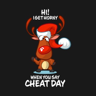 I Get Horny When You Say Cheat Day Reindeer Matching Group Present Xmas Gift T-Shirt