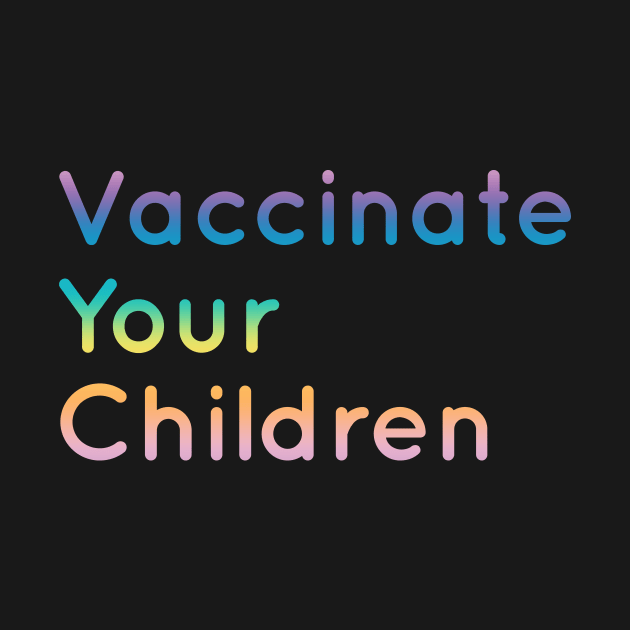 Vaccinate your children by cate-rocket