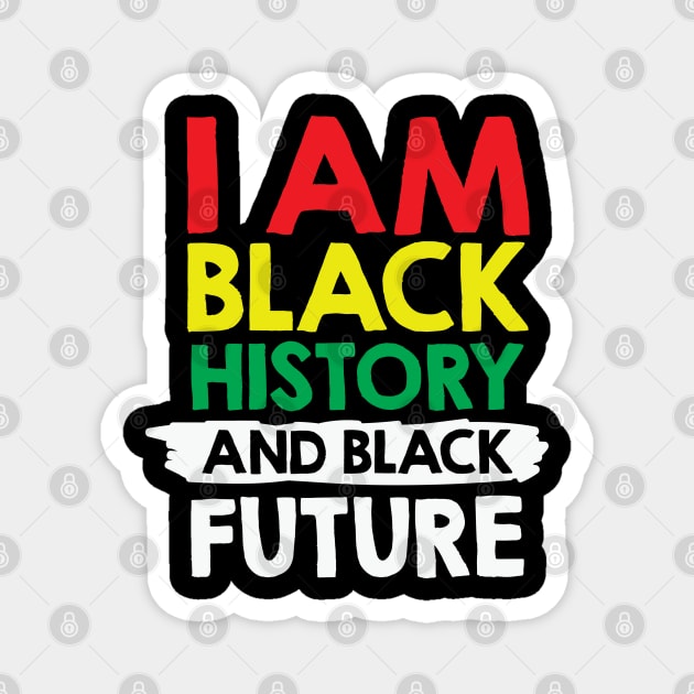 I Am Black History And Black Future, African American, Black Lives Matter, Black History Magnet by UrbanLifeApparel