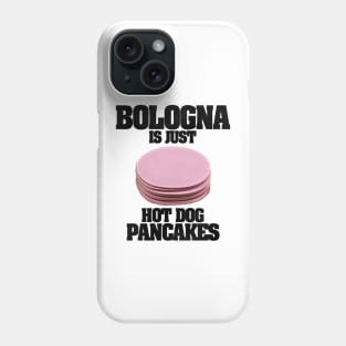 Bologna Is Just Hot Dog Pancakes Phone Case