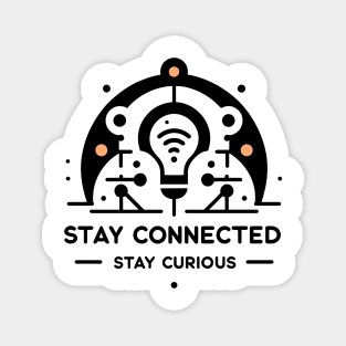 Stay Connected Stay Curious Magnet