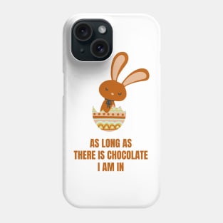 Easter Rabbit As Long As There Is Chocolate, I'm In Funny Chocolate Lover Easter Gift Phone Case