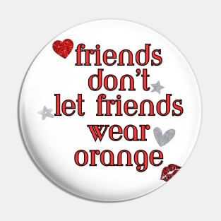 Friends don’t let friends wear orange Pin