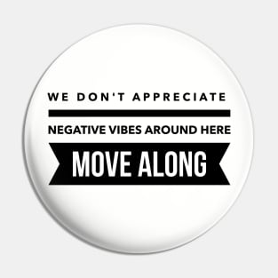 We don't appreciate negative vibes Pin