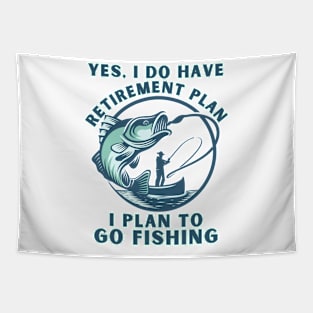 Funny Yes I Do Have a Retirement plan I Plan to Go Fishing Tapestry