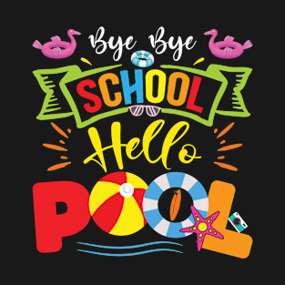 Bye Bye School Hello Pool Teacher Students Summer Vacation T-Shirt