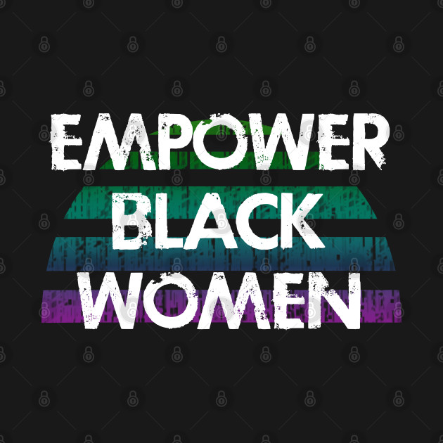 Disover Empower black girls. Black female lives matter. Protect African American women. My skin color is not a crime. Systemic racism. Race equality. End white supremacy, sexism - Black Women Matter - T-Shirt