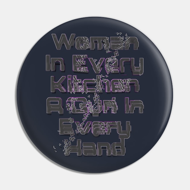 Woman In Every Kitchen A Gun In Every Hand Pin by Human light 